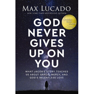 God Never Gives Up on You: What Jacob's Story Teaches Us About Grace, Mercy, and God's Relentless Love (Max Lucado), Paperback