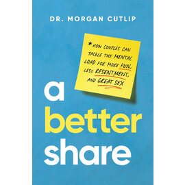 A Better Share: How Couples Can Tackle the Mental Load for More Fun, Less Resentment, and Great Sex (Dr Morgan Cutlip), Hardcover