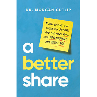 A Better Share: How Couples Can Tackle the Mental Load for More Fun, Less Resentment, and Great Sex (Dr Morgan Cutlip), Hardcover