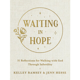 Waiting In Hope: 31 Reflections for Walking with God Through Infertility (Kelley Ramsey, Jenn Hesse), Paperback