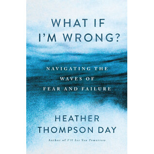 What If I'm Wrong?: Navigating Through the Waves of Fear and Failure (Heather Thompson Day), Paperback