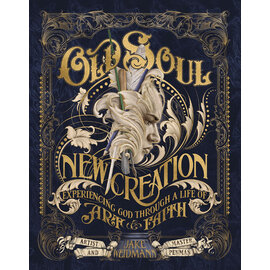Old Soul, New Creation: Experiencing God through a Life of Art and Faith (Jake Weidmann), Hardcover