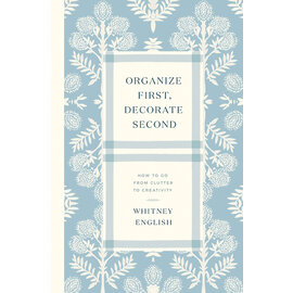 Organize First, Decorate Second: How to Go from Clutter to Creativity (Whitney English), Paperback