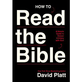How to Read the Bible: A Simple Guide to Deeper Intimacy with God (David Platt), Paperback