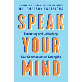 Speak Your Mind: Evaluating and Unleashing Your Communication Strengths (Dr. Emerson Eggerichs), Paperback