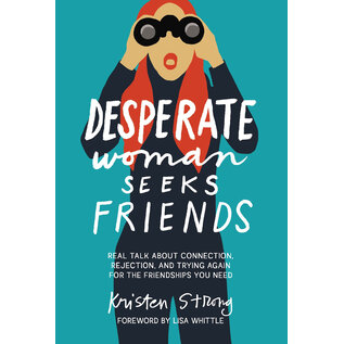 Desperate Woman Seeks Friends: Real Talk about Connection, Rejection, and Trying Again for the Friendships You Need (Kristen Strong), Paperback
