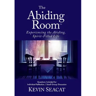 The Abiding Room: Experiencing the Abiding, Spirit-Filled Life (Kevin Seacat), Hardcover
