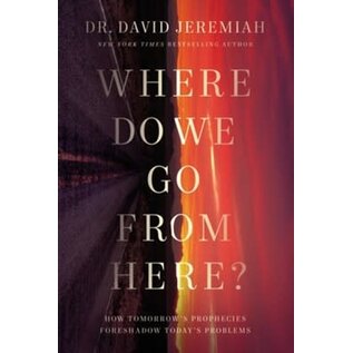 Where Do We Go from Here?: How Tomorrow's Prophecies Foreshadow Today's Problems (Dr. David Jeremiah), Paperback
