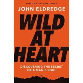 Wild at Heart: Discovering the Secret of a Man's Soul (John Eldredge), Paperback