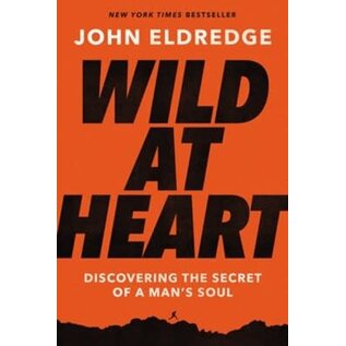 Wild at Heart: Discovering the Secret of a Man's Soul (John Eldredge), Paperback