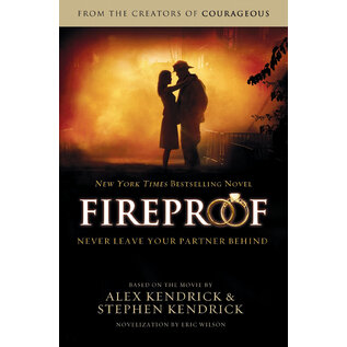 Fireproof: Never Leave Your Partner Behind (Stephen Kendrick, Alex Kendrick, Eric Wilson), Paperback