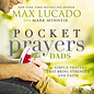 Pocket Prayers for Dads: 40 Simple Prayers and Bring Strength and Faith (Max Lucado), Hardcover