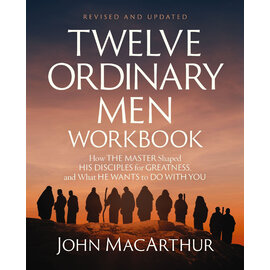 Twelve Ordinary Men Workbook: How the Master Shaped His Disciples for Greatness, and What He Wants to Do with You (John MacArthur), Paperback