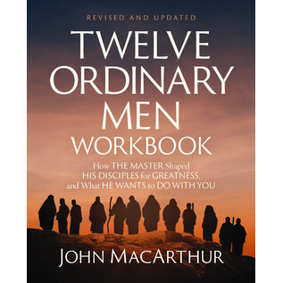 Twelve Ordinary Men Workbook: How the Master Shaped His Disciples for Greatness, and What He Wants to Do with You (John MacArthur), Paperback
