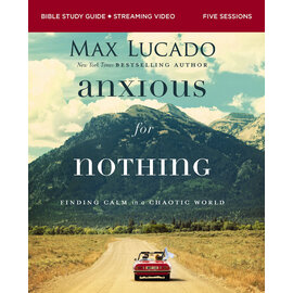 Anxious for Nothing: Finding Calm in a Chaotic World (Max Lucado), Bible Study Guide + Streaming Video