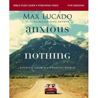 Anxious for Nothing: Finding Calm in a Chaotic World (Max Lucado), Bible Study Guide + Streaming Video