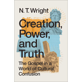 Creation, Power, and Truth: The Gospel in a World of Cultural Confusion (N.T. Wright), Paperback