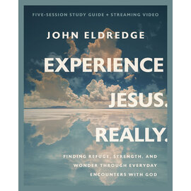 Experience Jesus. Really: Finding Refuge, Strength, and Wonder through Everyday Encounters with God (John Eldredge), Bible Study Guide + Streaming Video