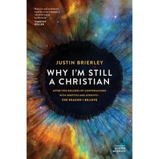 Why I'm Still a Christian: After Two Decades of Conversations with Skeptics and Atheists—The Reason I Believe (Justin Brierley), Paperback