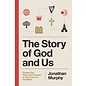 The Story of God and Us: Finding Our Place and Purpose in God's Plan for the World (Jonathan Murphy), Paperback