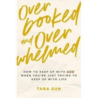 Overbooked and Overwhelmed: How to Keep Up with God When You're Just Trying to Keep Up with Life (Tara Sun), Paperback