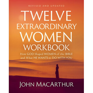 Twelve Extraordinary Women: How God Shaped Women of the Bible and What He Wants to Do with You By: John Macarthur), Workbook