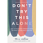 Don't Try This Alone: How to Build Deep Community When You Want to Hide from Your Pain (Toni Collier), Hardcover