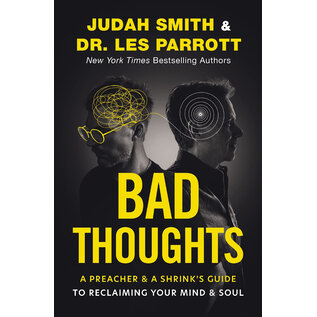 Bad Thoughts: A Preacher & A Shrink's Guide to Reclaiming Your Mind & Soul (Judah Smith, Dr. Les Parrott), Hardcover