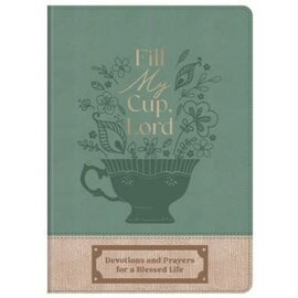 Fill My Cup, Lord: Devotions and Prayers for a Blessed Life