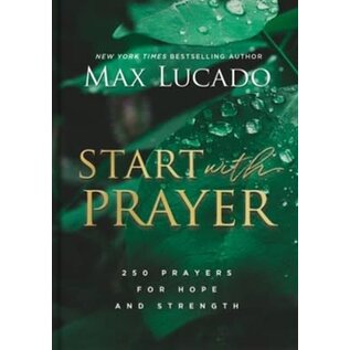 Start with Prayer: 250 Prayers for Hope and Strength (Max Lucado), Hardcover