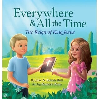 Everywhere & All the Time: The Reign of King Jesus (Jake & Bekah Bull), Hardcover