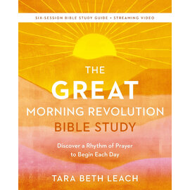 The Great Morning Revolution Bible Study: Discover a Rhythm of Prayer to Begin Each Day (Tara Beth Leath), Bible Study Guide + Streaming Video