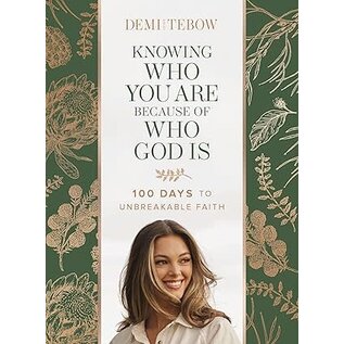 Knowing Who You Are Because of Who God Is: 100 Days to Unbreakable Faith (Demi Leigh Tebow), Hardcover