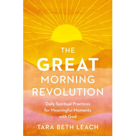 The Great Morning Revolution: Daily Spiritual Practices for Meaningful Moments with God (Tara Beth Leach), Paperback