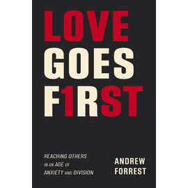 Love Goes First: Reaching Others in an Age of Anxiety and Division (Andrew Forrest), Paperback