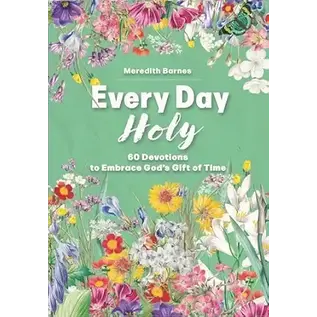 Every Day Holy: 60 Devotions to Embrace God's Gift of Time (Meredith Barnes), Paperback