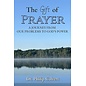 The Gift of Prayer: A Journey from Our Problems to God's Power, 40-day Devotional (Dr. Philip Calvert), Paperback