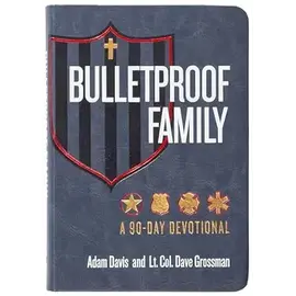 Bulletproof Family. 90-Day Devotional, (Adam Davis & Lt. Col, Dave Grossman)