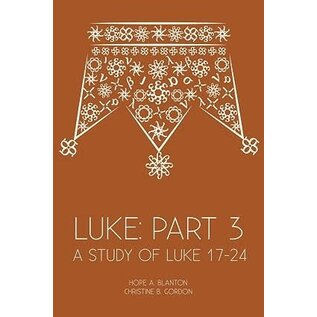 Luke: Part 3: A Study of Luke 17-24 (Hope Blanton & Christine Gordon)