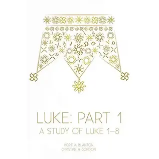 Luke, Part 1: A Study of Luke 1-8 (Hope Blanton & Christine Gordon)