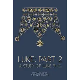 Luke, Part 2: A Study of Luke 9-16 (Hope Blanton & Christine Gordon)