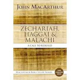 Zechariah, Haggai, and Malachi: A Call to Rebuild (MacArthur Bible Studies) Paperback