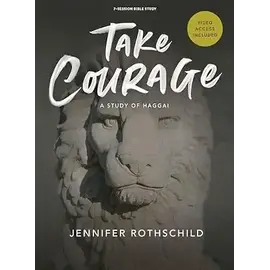 Take Courage, A Study of Haggai-Jennifer Rothschild