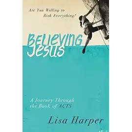 Believing Jesus-A Journey Through the Book of Acts, Lisa Harper