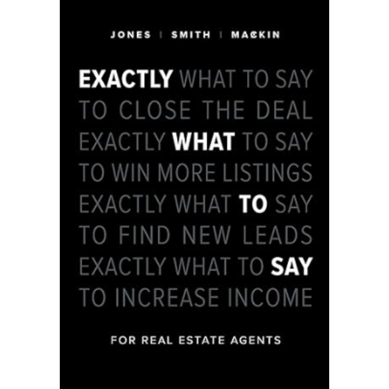 Exactly What To Say: For Real Estate Agents