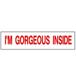 I'M GORGEOUS INSIDE   6 x 24