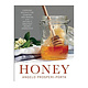 Honey: Everyday Recipes for Cooking and Baking with Nature's Sweetest Secret Ingredient