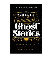 Great Canadian Ghost Stories