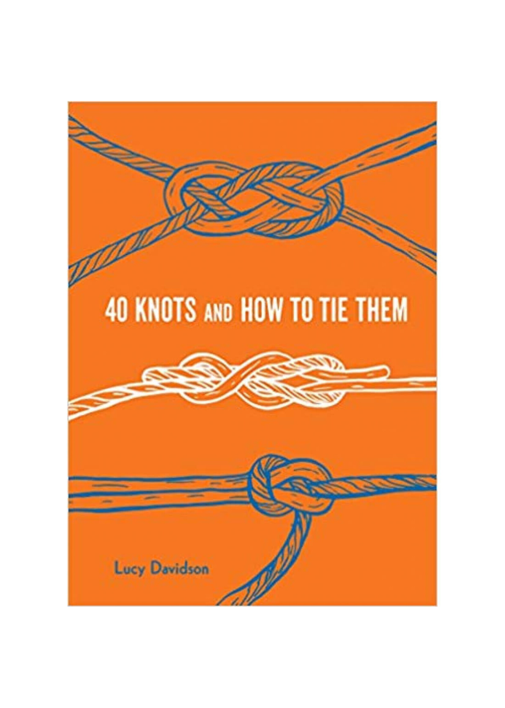 Princeton Architectural Press 40 Knots and How to Tie Them