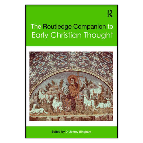 ROUTLEDGE The Routledge Companion to Early Christian Thought ROUTLEDGE The Routledge Companion to Early Christian Thought